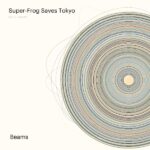 SUPER-FROG SAVES TOKYO – BEAMS